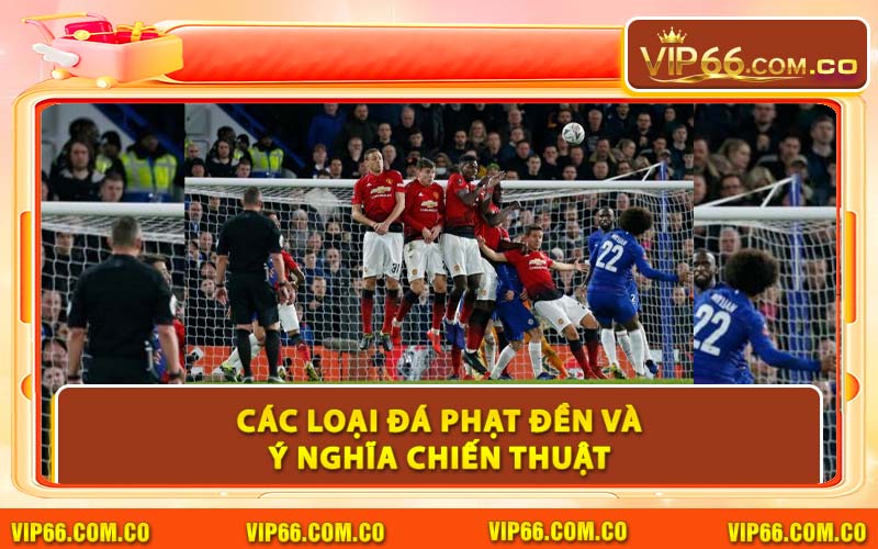 Các Loại Đá Phạt Đền Và Ý Nghĩa Chiến Thuật