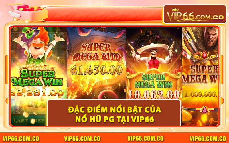 Đặc Điểm Nổi Bật Của Nổ Hũ PG Tại VIP66