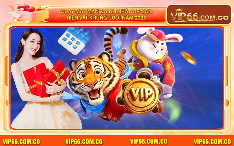 Quay May Mắn & Sinh Nhật VIP: Săn Hiện Vật Khủng Cuối Năm 2025