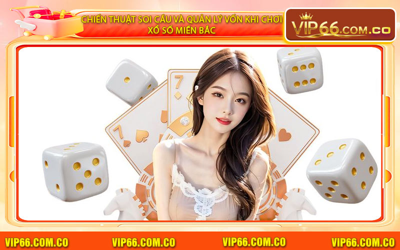 Chiến Thuật Soi Cầu Và Quản Lý Vốn Khi Chơi Xổ Số Miền Bắc