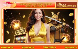 Hướng Dẫn Cách Nhận Thưởng Casino VIP66 Siêu Tốc