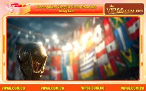 Kinh Nghiệm Vàng Để Chinh Phục Mọi Bảng Kèo